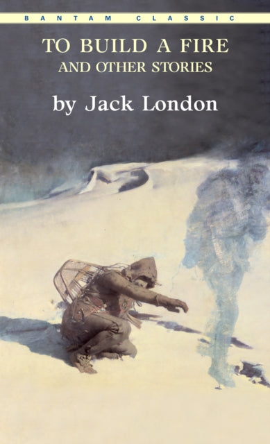 Book cover of: To Build a Fire and Other Stories. By: Jack London
