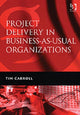 Book cover of: Project Delivery in Business-as-Usual Organizations. By: Tim Carroll