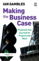Book cover of: Making the Business Case. By: Ian Gambles