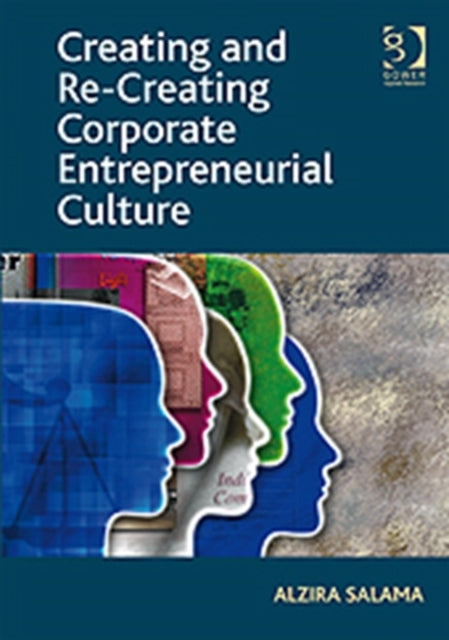 Book cover of: Creating and Re-Creating Corporate Entrepreneurial Culture. By: Alzira Salama