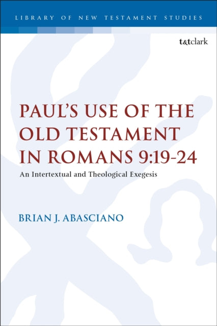 Book cover of: Paul’s Use of the Old Testament in Romans 9:19-24. By: Brian J. Abasciano
