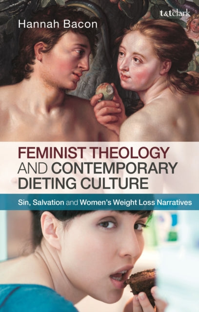 Book cover of: Feminist Theology and Contemporary Dieting Culture. By: Hannah Bacon