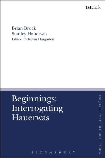 Book cover of: Beginnings: Interrogating Hauerwas. By: Brian Brock