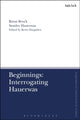 Book cover of: Beginnings: Interrogating Hauerwas. By: Brian Brock