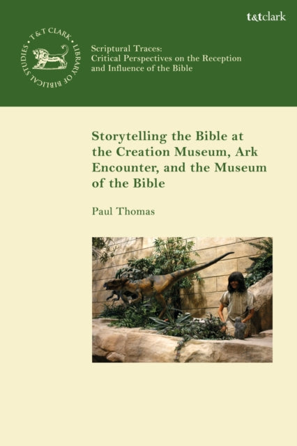 Book cover of: Storytelling the Bible at the Creation Museum, Ark Encounter, and Museum of the Bible. By: Paul Thomas