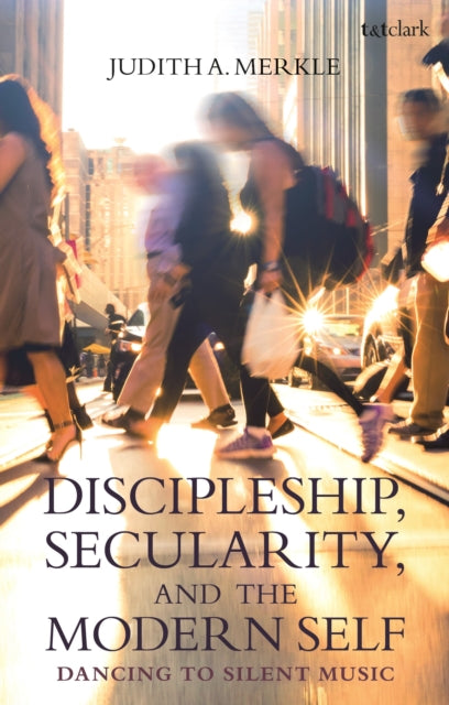 Book cover of: Discipleship, Secularity, and the Modern Self. By: Judith A. Merkle