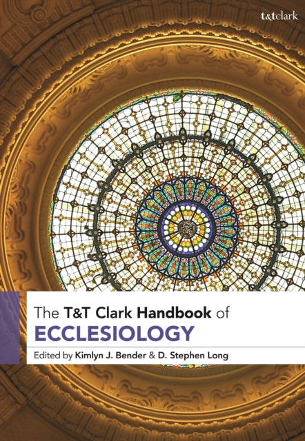 Book cover of: T&T Clark Handbook of Ecclesiology. By: Kimlyn J. Bender