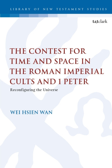 Book cover of: Contest for Time and Space in the Roman Imperial Cults and 1 Peter. By: Wei Hsien Wan