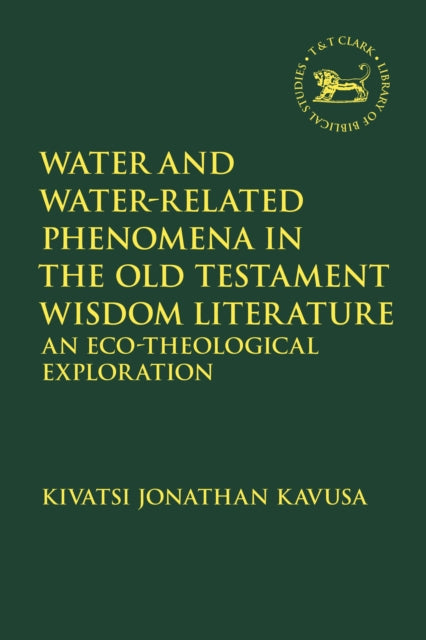 Book cover of: Water and Water-Related Phenomena in the Old Testament Wisdom Literature. By: Kivatsi Jonathan Kavusa
