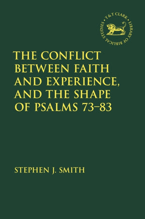 Conflict Between Faith and Experience, and the Shape of Psalms 73–83