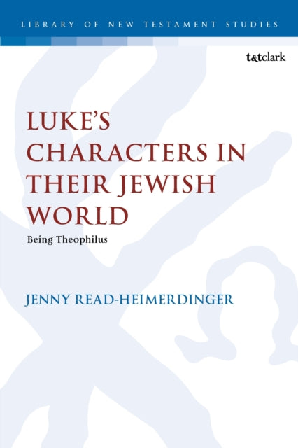 Book cover of: Luke’s Characters in their Jewish World. By: Jenny Read-Heimerdinger