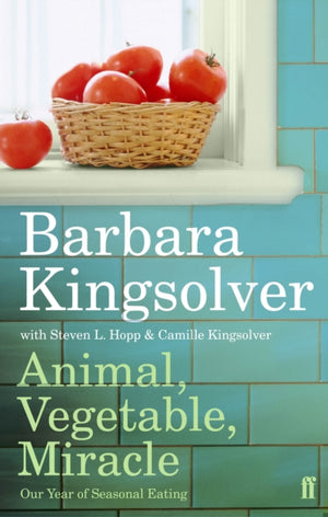 Animal, Vegetable, Miracle, Our Year of Seasonal Eating