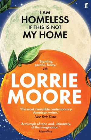 I Am Homeless If This Is Not My Home, 'The most irresistible contemporary American writer.' NEW YORK TIMES BOOK REVIEW
