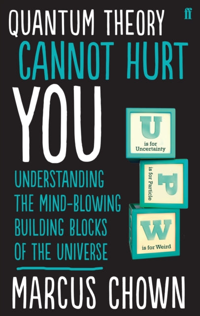 Quantum Theory Cannot Hurt You, Understanding the Mind-Blowing Building Blocks of the Universe 9780571315024 Marcus Chown