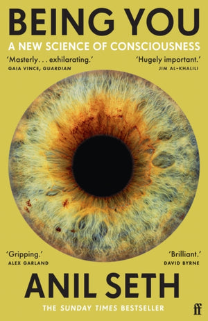 Being You, A New Science of Consciousness (The Sunday Times Bestseller)
