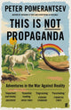 This Is Not Propaganda, Adventures in the War Against Reality 9780571338641 Peter Pomerantsev