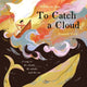 Book cover of: To Catch A Cloud. By: Elena de Roo