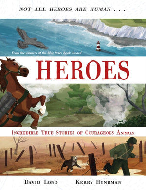 Heroes, Incredible true stories of courageous animals