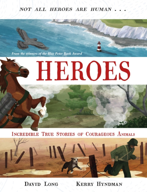 Heroes, Incredible true stories of courageous animals 9780571346295 David Long