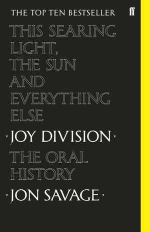 This Searing Light, the Sun and Everything Else, Joy Division: The Oral History