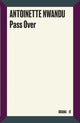 Book cover of: Pass Over. By: Antoinette Nwandu