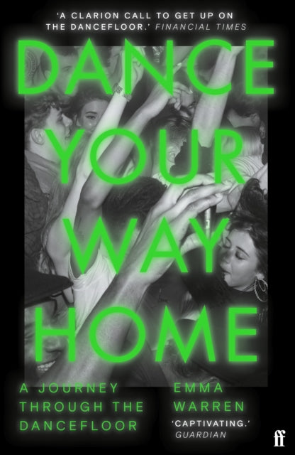 Dance Your Way Home, A Journey Through the Dancefloor 9780571366040 Emma Warren