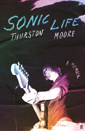Sonic Life, The new memoir from the Sonic Youth founding member