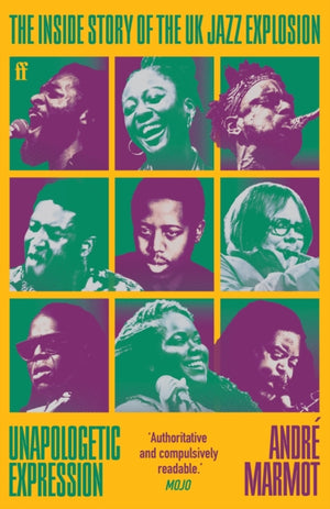 Unapologetic Expression, The Inside Story of the UK Jazz Explosion