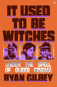 It Used to be Witches, Under the Spell of Queer Cinema 9780571381524 Ryan Gilbey