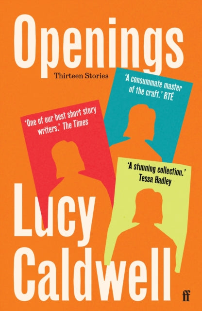 Openings, 'A stunning collection.' TESSA HADLEY 9780571382767 Lucy Caldwell