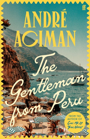 The Gentleman From Peru, A dazzling summer story from the bestselling author of Call Me By Your Name