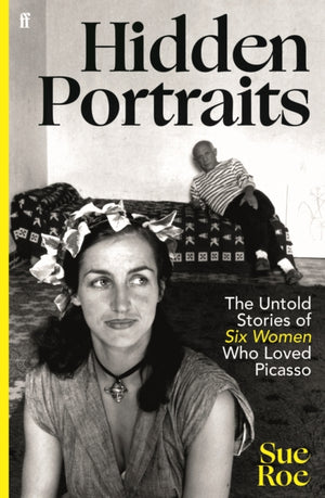 Hidden Portraits, The untold stories of six women who loved Picasso