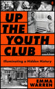 Up the Youth Club, Illuminating a Hidden History 9780571389216 Emma Warren