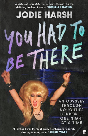 You Had to Be There, An Odyssey Through Noughties London, One Night at a Time.