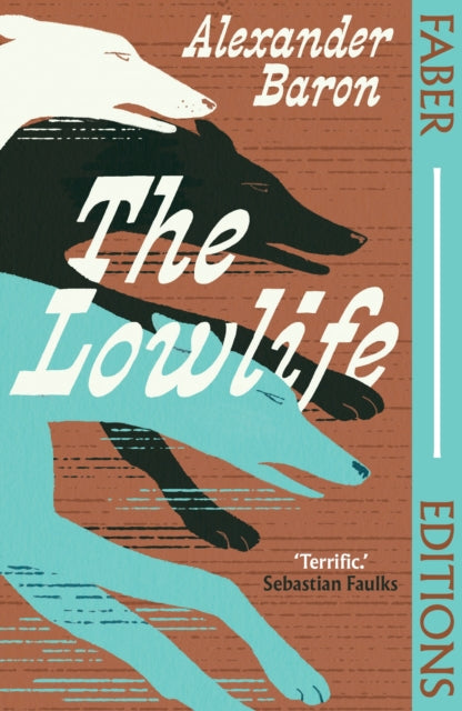 Lowlife (Faber Editions), 'Terrific. Propulsive, funny and touching.' - Sebastian Faulks 9780571393473 Alexander Baron