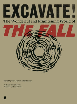 Excavate!, The Wonderful and Frightening World of The Fall