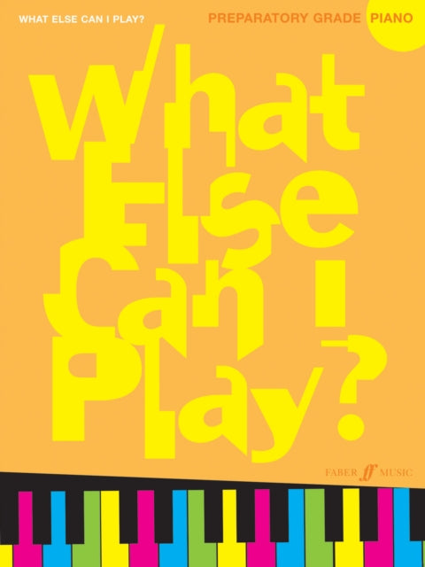 Book cover of: What Else Can I Play? Piano Preparatory Grade