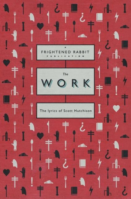 Work, The lyrics of Scott Hutchison 9780571542413 Scott Hutchison