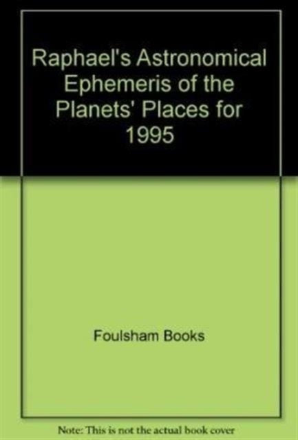 Book cover of: Raphael's Astronomical Ephemeris of the Planets' Places. By: Foulsham Books