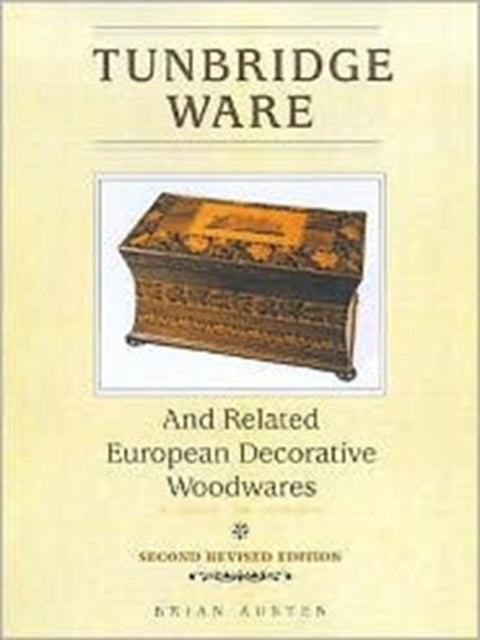 Book cover of: Tunbridge Ware and Related European Decorative Woodwares. By: Brian Austen