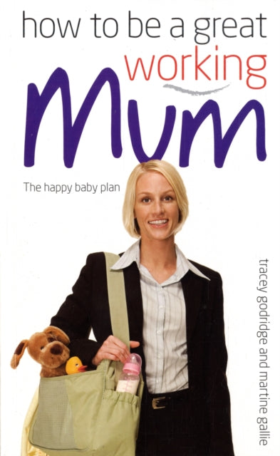 Book cover of: How to be a Great Working Mum
