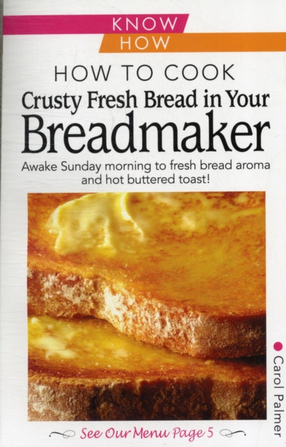 Book cover of: How to Cook Crusty Fresh Bread in Your Breadmaker: Know How