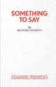 Book cover of: Something to Say. By: Richard Everett