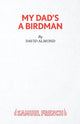 Book cover of: My Dad's A Birdman. By: David Almond