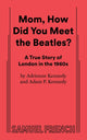 Book cover of: Mom, How Did You Meet the Beatles?. By: Adam P. Kennedy