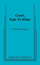 Book cover of: Crawl, Fade to White. By: Sheila Callaghan
