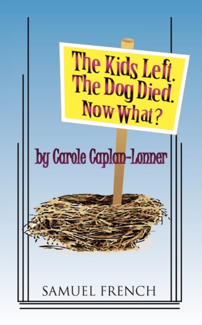 Book cover of: Kids Left. the Dog Died. Now What?. By: Carole Caplan-Lonner