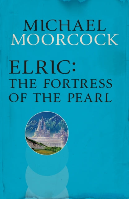 Book cover of: Elric: The Fortress of the Pearl. By: Michael Moorcock