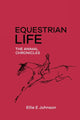 Book cover of: Equestrian Life - The Animal Chronicles