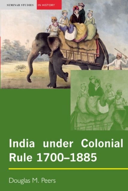 Book cover of: India under Colonial Rule: 1700-1885. By: Douglas Peers